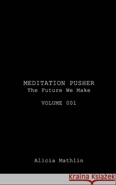 Meditation Pusher Volume 001 Alicia Mathlin 9798211853522 Blurb