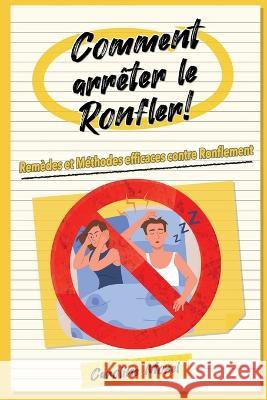 Comment arrêter le Ronfler!: Remèdes et Méthodes efficaces contre Ronflement Morel, Caroline 9798211854918