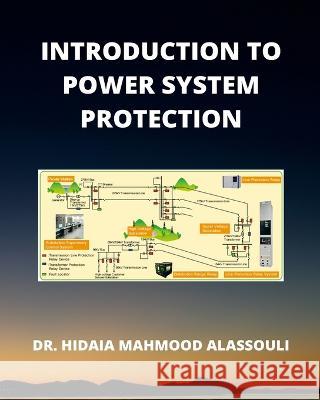 Introduction to Power System Protection Dr Hidaia Mahmood Alassouli 9798211894259
