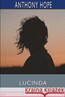 Lucinda (Esprios Classics) Hope Anthony Hope 9798211925915 Blurb
