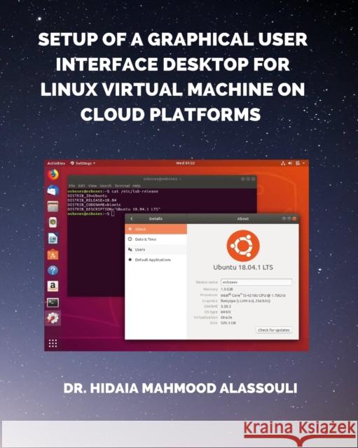Setup of a Graphical User Interface Desktop for Linux Virtual Machine on Cloud Platforms Dr Hidaia Mahmood Alassouli 9798211945999 Blurb