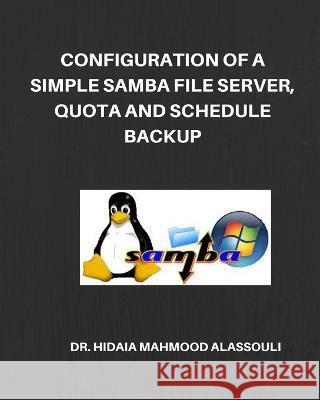 Configuration of a Simple Samba File Server, Quota and Schedule Backup Dr Hidaia Mahmood Alassouli 9798211959989