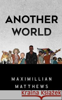 Another World Maximillian Matthews 9798211965607 Blurb