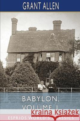 Babylon, Volume 1 (Esprios Classics): Illustrated by P. Macnab Allen, Grant 9798211968158