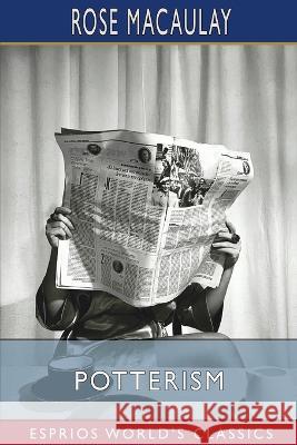 Potterism (Esprios Classics): A Tragi-Farcical Tract Macaulay, Rose 9798211997592 Blurb