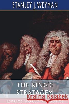 The King's Stratagem (Esprios Classics) Stanley J Weyman 9798211998056 Blurb