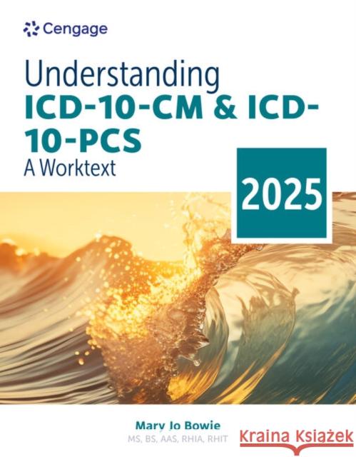 Understanding ICD-10-CM and ICD-10-PCS: A Worktext, 2025 Edition Mary Jo (Health Information Professional Services, Binghamton NY) Bowie 9798214113197