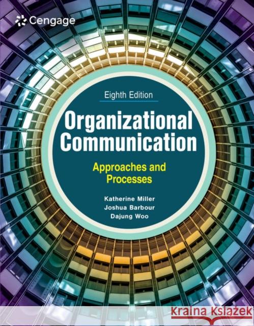 Organizational Communication: Approaches and Processes DaJung (Rutgers, The State University of New Jersey) Woo 9798214135779 Cengage Learning, Inc