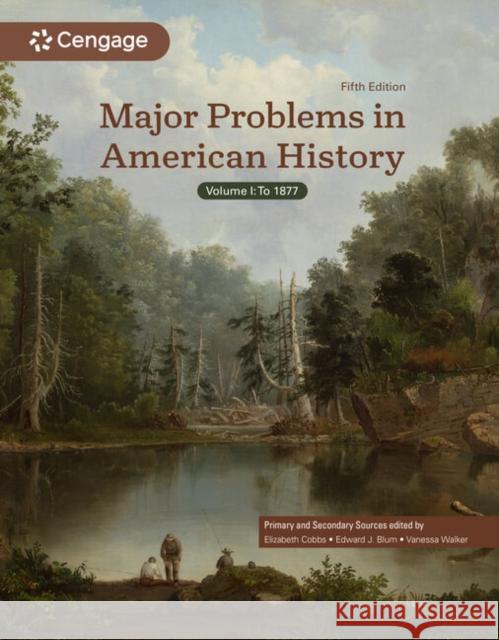 Major Problems in American History, Volume I Elizabeth Cobbs (San Diego State University), Edward Blum (San Diego State University), Vanessa Walker (Amherst College) 9798214145648