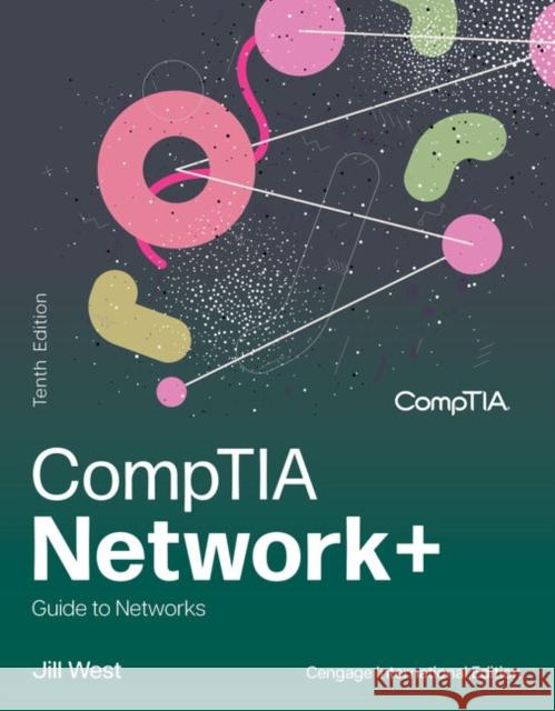 CompTIA Network+ Guide to Networks, Cengage International Edition Jill (Georgia Northwestern Technical College) West 9798214405902