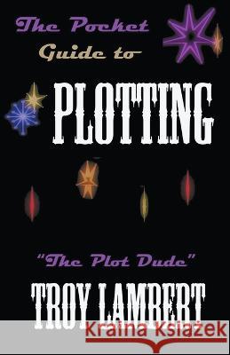 The Pocket Guide to Plotting Troy Lambert   9798215007891