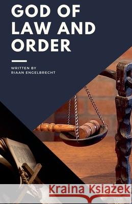 God of Law and Order Riaan Engelbrecht 9798215009864