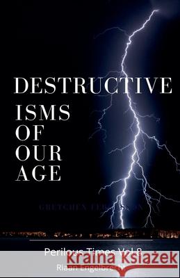 Destructive Isms of our Age Riaan Engelbrecht 9798215019399 Riaan Engelbrecht