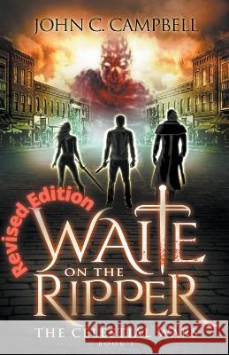 Waite on the Ripper- Revised Edition John Campbell 9798215030127 Creative Now