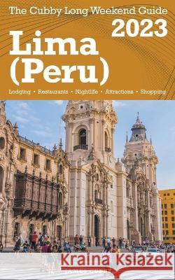 Lima (Peru) The Cubby 2023 Long Weekend Guide James Cubby   9798215031926 Fisher Collins Press