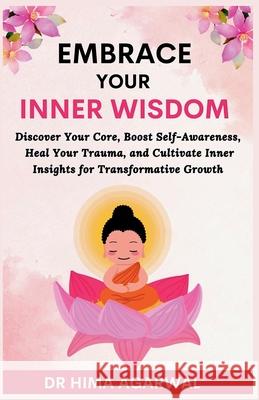 Embrace Your Inner Wisdom Hima Agarwal 9798215037515