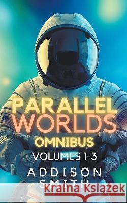 Parallel Worlds Omnibus Addison Smith   9798215040959 Addison Smith