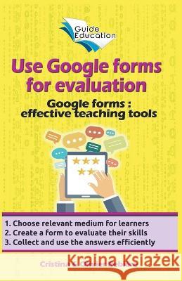 Use Google Forms for Evaluation Olivier Rebiere Cristina Rebiere  9798215042267 Cristina Rebiere