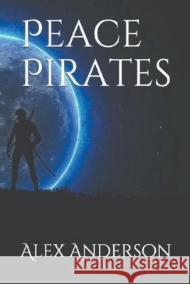 Peace Pirates Alex Anderson   9798215044353 Alex Anderson