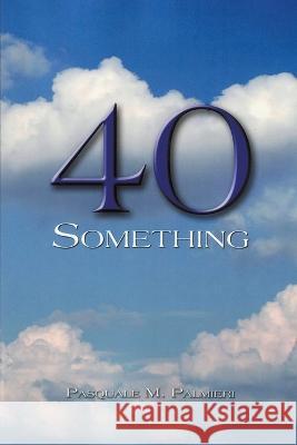 40 Something Pasquale Palmieri   9798215045169