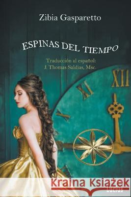 Espinas del Tiempo Zibia Gasparetto Por El Espiritu Lucius J Thomas Msc Saldias 9798215046357 World Spiritist Institute