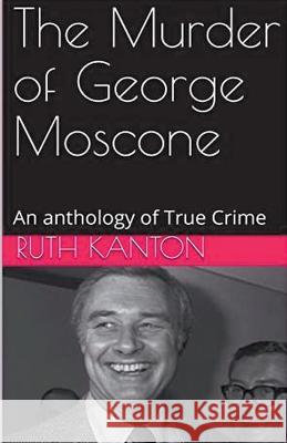 The Murder of George Moscone Ruth Kanton   9798215049013 Trellis Publishing