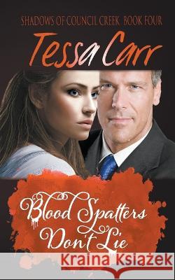 Blood Spatters Don't Lie Tessa Carr   9798215050255 Tessa Carr