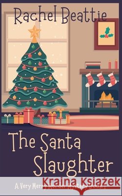 The Santa Slaughter - A Very Merry Murder Mystery Rachel Beattie 9798215053430 Rachel Beattie