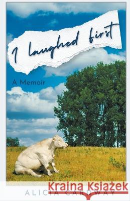 I Laughed First Alicia Cardway 9798215054383 Aj Cardway Books