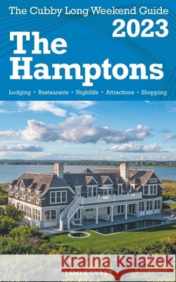 The Hamptons - The Cubby 2023 Long Weekend Guide James Cubby 9798215061510 Fisher Collins Press