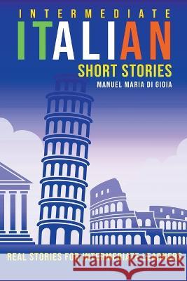 Intermediate Italian Short Stories - Real stories for intermediate learners Manuel Maria Di Gioia   9798215065976 Flow Swans