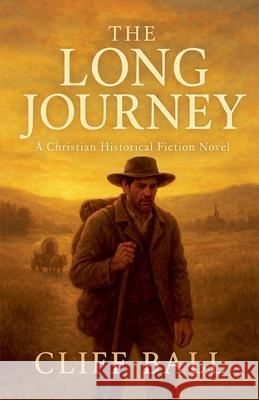 The Long Journey - Christian Historical Fiction Cliff Ball   9798215066515 Cliff Ball Books