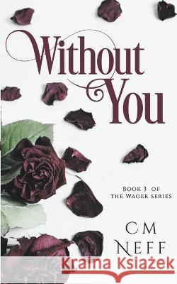 Without You CM Neff   9798215068281 CM Neff