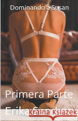 Dominando a Susan. Primera Parte Erika Sanders   9798215069868 Erika Sanders