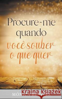 Procure-me quando você souber o que quer Benítez, Mónica 9798215071014 Monica Benitez