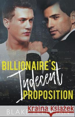 Billionaire's Indecent Proposition Blake Feldman   9798215077931