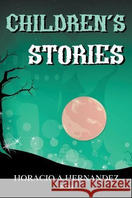 Children's Stories Horacio A Hernandez   9798215080443 Horacio a Hernandez