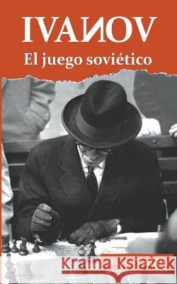Ivanov: El juego sovietico Alvaro Vadillo   9798215086650
