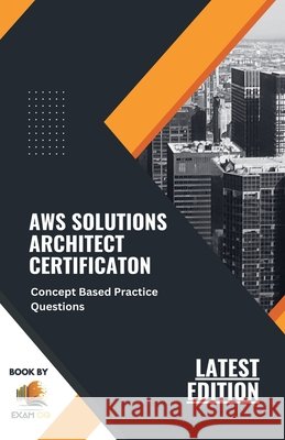 Concept Based Practice Questions for AWS Solutions Architect Certification Latest Edition 2023 Exam Og   9798215088005