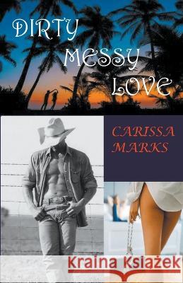 Dirty Messy Love Carissa Marks 9798215091470 Carissa Marks