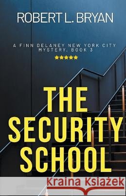 The Security School Robert L Bryan   9798215103821