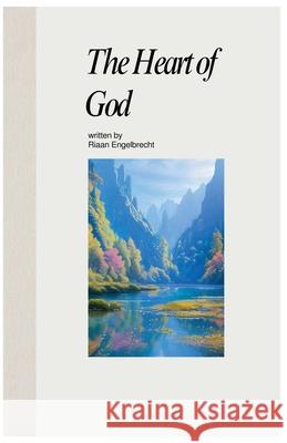 The Heart of God Riaan Engelbrecht 9798215107454
