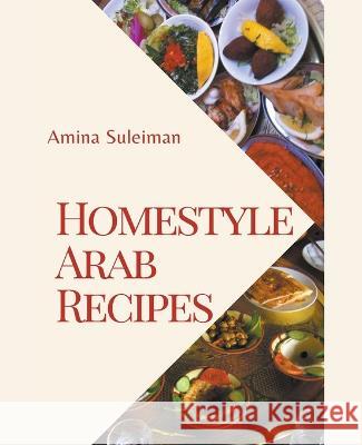 Homestyle Arab Recipes Amina Suleiman   9798215108772 Amina Suleiman