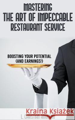 Mastering The Art of Impeccable Restaurant Service L Christian Amougou 9798215116487 Lendcoat, Inc.