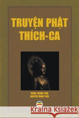 Truyện Phật Thich Ca Đoan Trung Con Nguyễn Minh Tiến  9798215138083 United Buddhist Publisher