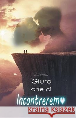 Giuro che ci Incontreremo Annie Moon   9798215141137 Lilian Bas