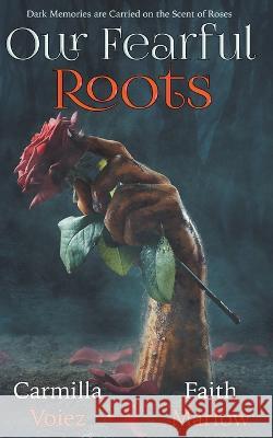 Our Fearful Roots Faith Marlow Carmilla Voiez  9798215145166 Sweetly Twisted Books