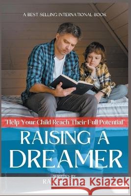 Raising a Dreamer: How to Help Your Child Reach Their Full Potential Rajesh Budhe   9798215150924