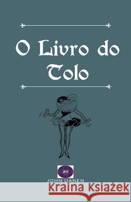 O Livro do Tolo John Danen   9798215151204 John Danen