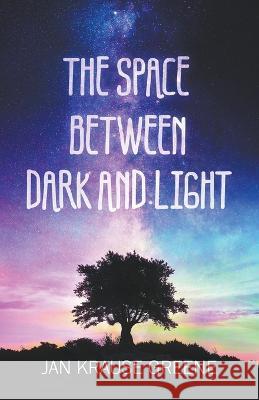 The Space Between Dark and Light Jan Krause Greene   9798215158272 Jaxon Meadows Publishing
